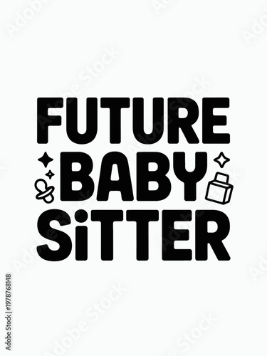 the bold black text 'Future Babysitter.' Surrounding the words are small icons of a pacifier and a baby bottle, adding a playful touch.