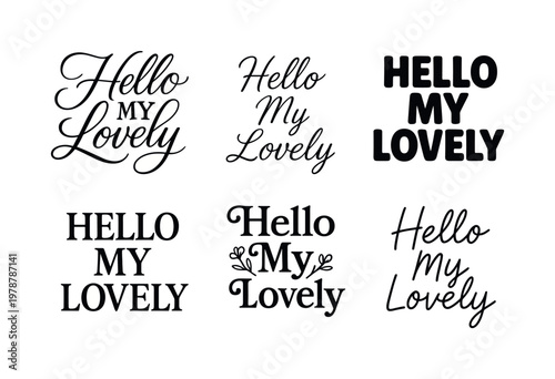 "Hello My Lovely" a collection of six different typographic interpretations of the same phrase, arranged in a