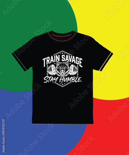 Black tshirt with train savage stay humble text and weights design