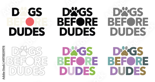 Dogs before dudes is displayed in six different colorful variations and layouts.
