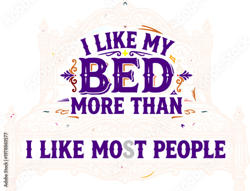 Vintage typography quote I Like My Bed More Than I Like Most People, retro purple and orange lettering, funny sleep slogan for t-shirt design