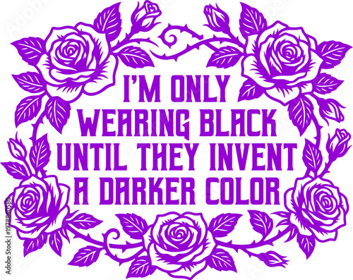 Gothic purple rose frame with sarcastic quote, I'm only wearing black until they invent a darker color typography, floral vector illustration