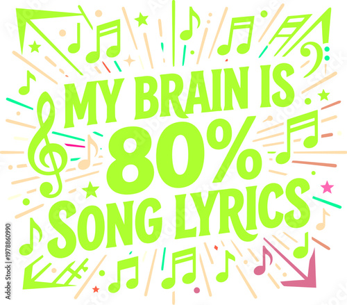 Funny music quote vector with My Brain is 80% Song Lyrics text, vibrant lime green typography with musical notes, creative hobbyist graphic