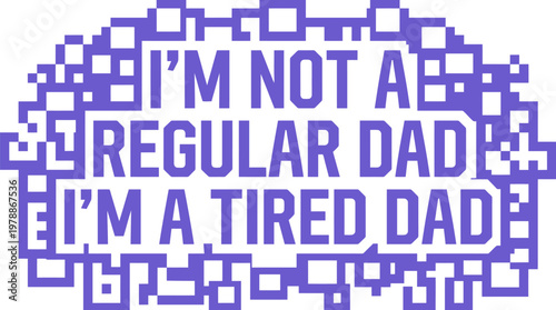 Funny tired dad quote vector, humorous fatherhood typography with pixel art border, purple parenting slogan for t-shirt design and apparel