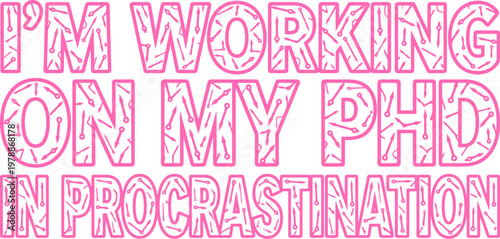 Funny PhD in Procrastination typography vector, pink humorous quote for students and academics, sarcastic doctoral degree lettering design
