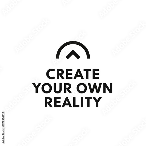 Create Your Own Reality Motivational Quote with Upward Arrow Icon on Isolated White Background