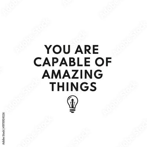 You Are Capable of Amazing Things Inspirational Quote with Light Bulb Icon on Isolated White Background