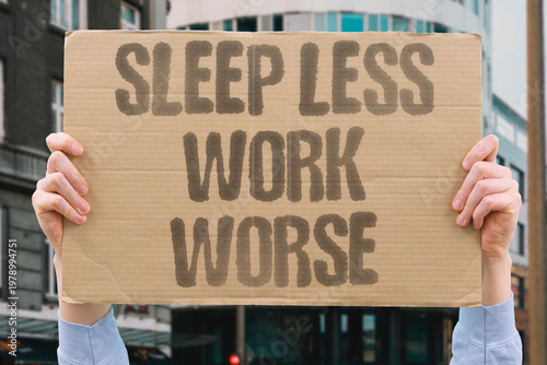 Tableau sur toile "Sleep Less Work Worse" Research uniformly shows that sleep deprivation below seven hours per night significantly impairs cognitive and physical performance