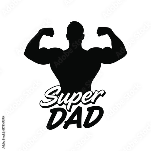 Silhouette of a muscular man with 'super dad' text celebrating fatherhood and strength