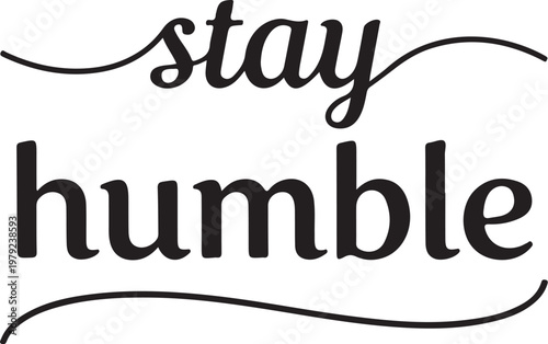 Inspirational quote, motivational phrase, stay humble, typography design, vector graphic