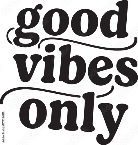 Good vibes only, positive quote, typography, black text, inspirational phrase, vector graphic