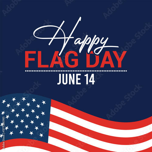 Happy Flag Day celebration, a patriotic greeting for June 14th