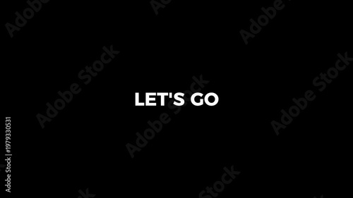 let's go text animation on black background
