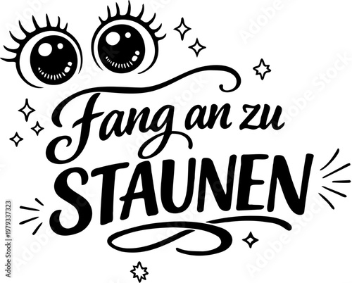 Handlettering-Illustration mit deutschem Text "Fang an zu staunen", kombiniert mit großen Comic-Augen und funkelnden Sternen. Copic Space für eigenes Logo.