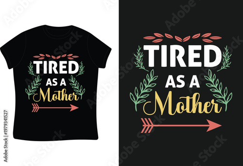 t-shirt design with the words tired as a mother