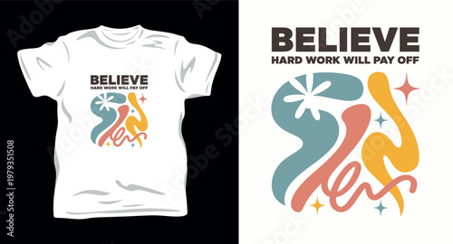 Believe hard work will pay off motivational quote with abstract colorful shapes and stars.