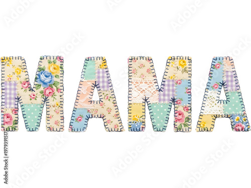 Mama text letters mother day fabric patchwork floral vintage and sewing