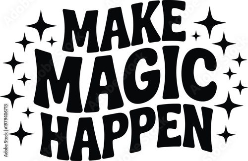 Bold black retro-style text proclaiming Make Magic Happen surrounded by starbursts inspiration motivation