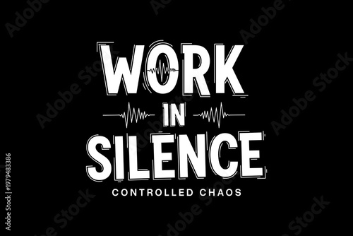 Work in Silence Controlled Chaos Motivational Quote.