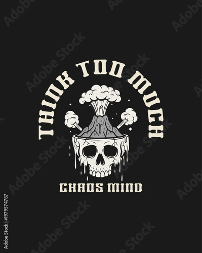 Skull with erupting volcano Think Too Much Chaos Mind.