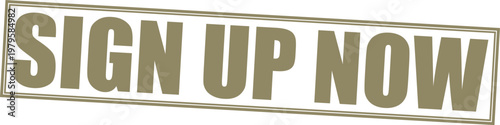 Bold textured rectangle stamp with the words sign up now in large letters