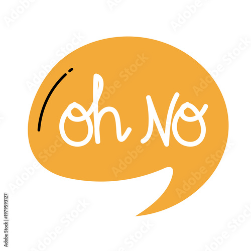 Orange speech bubble with white handwritten text oh no word