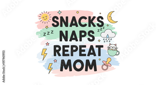 Snacks Naps Repeat Mom