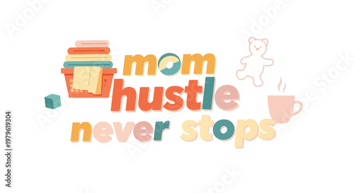 Mom Hustle Never Stops - Lifestyle with Laundry and Baby Elements