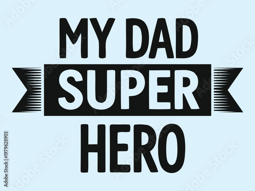 My dad super hero a tribute to fatherly love and strength