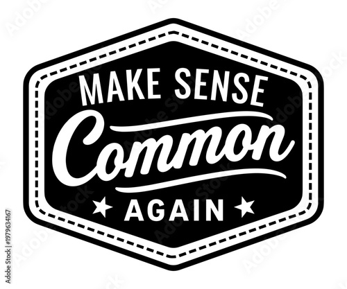 Make Sense Common Again Typography Design, Bold Retro Style Badge With Motivational Quote For Social Commentary And Logical Thinking Advocacy