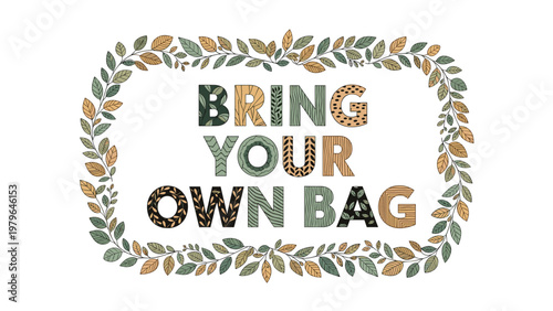 Bring your own bag environmental message surrounded by a decorative oval wreath of various green and brown autumn leaves on a white ground.