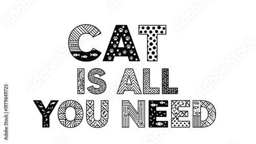 Creative text art reading cat is all you need with each letter filled with different intricate black and white patterns.