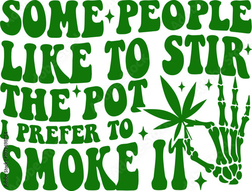 Some People Like To Stir The Pot I Prefer To Smoke It SVG, Weed SVG, 420 SVG, Stoner Mom SVG, Marijuana SVG