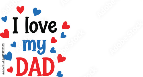 Colorful 'i love my dad' text with hearts isolated on transparent background perfect for father's day graphics