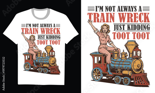 I'm Not Always A Train Wreck Just Kidding Toot Toot - I'm Not Always A Train Wreck Comfort Colors T-Shirt, Toot Toot Just Kidding, Funny Women's Aesthetic Retro Sarcastic Graphic Tee