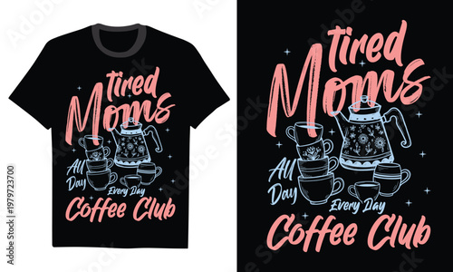 Tired Moms All Day Every Day Coffee Club - Tired Mom Coffee Shirt, Caffeine Club, Motherhood Life, Funny Mom Fuel Graphic Tee, Morning Energy Mama Gift