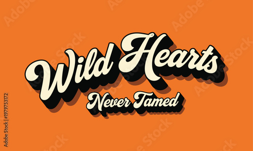 Wild hearts never tamed retro script text t shirt design with retro style script text reads "wild hearts never tamed" on an orange background typography lettering t shirt design