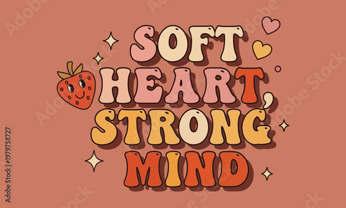 Soft heart strong mind retro typography strawberry t shirt design with typography strawberry illustration positive affirmation empowerment attitude motivation t shirt design