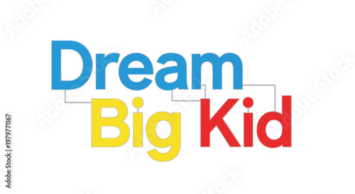 Colorful motivational phrase, Dream Big Kid typography, vector words, inspirational quote