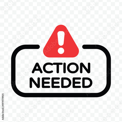 Action needed warning sticker with red exclamation mark for pending tasks and urgent requirement notifications