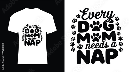 Every dog mom needs a nap t shirt design and print