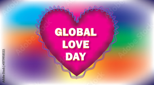 Global Love Day vibrant heart design colorful gradient background with bold typography, modern romantic celebration poster.