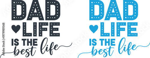 Celebrating fathers day 'dad life is the best life' typography designs for loving dads