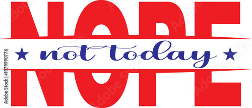 Nope Not Today 4th of July Funny Patriotic T-Shirt Design