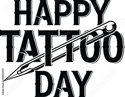 Happy tattoo day typography with tattoo needle graphic design element for celebration
