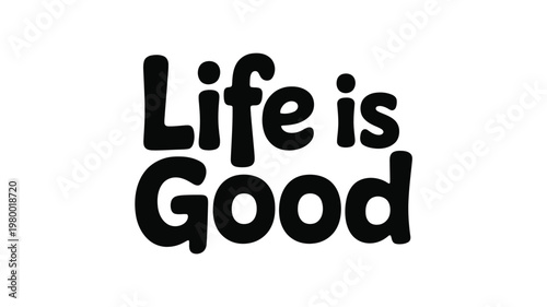 Black 'Life is Good' Text Graphic on White Background