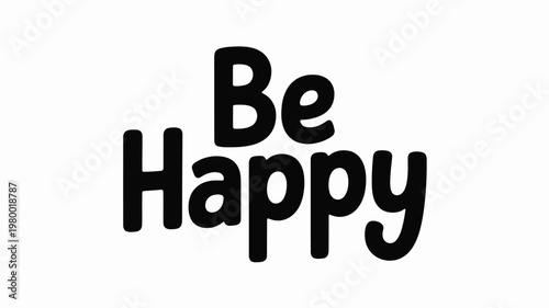 Black Be Happy Motivational Quote Text on White Background