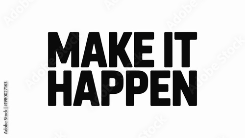 Bold Black "MAKE IT HAPPEN" Text on White Background