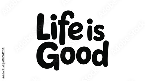 Life is Good Black Handwritten Text on White Background