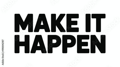 Bold Black "MAKE IT HAPPEN" Text on White Background